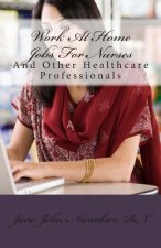 Work At Home Jobs For Nurses: And Other Healthcare Professionals