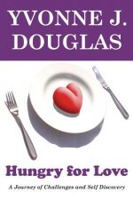 Hungry For Love: A Journey of Challenges and Self Discovery