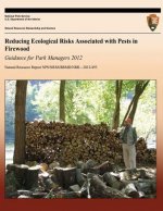 Reducing Ecological Risks Associated with Pests in Firewood: Guidance for Park Managers 2012