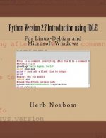 Python Version 2.7 Introduction using IDLE: For Linux-Debian and Microsoft Windows