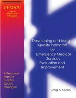 Developing and Using Quality Indicators for Emergency Medical Services Evaluation and Improvement: A Resource Manual for EMS Quality Managers