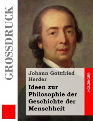 Ideen zur Philosophie der Geschichte der Menschheit (Großdruck)