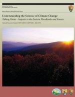 Understanding the Science of Climate Change Talking Points ? Impacts to the Eastern Woodlands and Forests