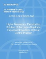 BLS Working Papers: Higher Moments in Perturbation Solution of the Linear-Quadratic Exponential Gaussian Optimal Control Problem