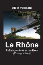 Le Rhône, reflets, ombres et luml?res
