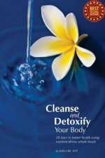 Cleanse and Detoxify Your Body: 28 Days to Better Health Using Nutrient-Dense Whole Foods