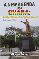 A New Agenda For Ghana: Building Bridges for Positive Change (New Revised Edition )
