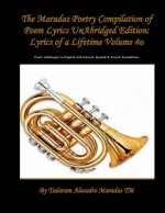 The Maradas Poetry Compilation of Poem Lyrics UnAbridged Edition: Lyrics of a Lifetime Volume 4(c) Poetic Anthologies in English with selected Spanish