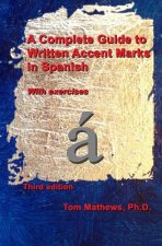 A Complete Guide to Written Accent Marks in Spanish: With exercises