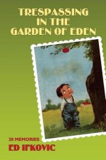 Trespassing in the Garden of Eden: 20 Memories