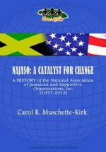 Najaso: A Catalyst For Change: A History of the National Association of Jamaican and Supportive Organizations (NAJASO), Inc.,1