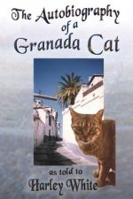 The Autobiography of a Granada Cat: As Told to Harley White
