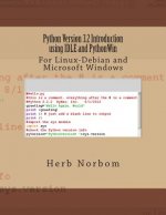 Python Version 3.2 Introduction using IDLE and PythonWin: For Linux-Debian and Microsoft Windows