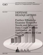Defense Headquarters: Futher Efforts to Examine Resource Needs and Improve Data Could Provide Additional Opportunities for Cost Savings