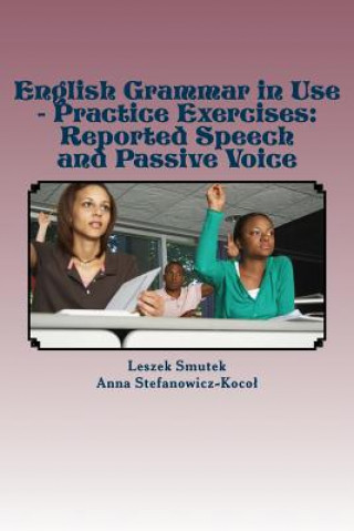 English Grammar in Use - Practice Exercises: Reported Speech and Passive Voice (Leszek Smutek,Anna Stefanowicz-Koco?)()