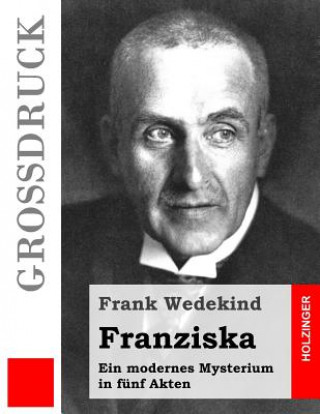 Franziska (Großdruck): Ein modernes Mysterium in fünf Akten