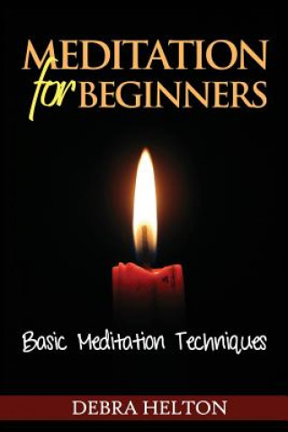 Meditation For Beginners: Basic Meditation Techniques