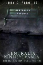 Centralia, Pennsylvania: The Fiction That Fuels the Fire