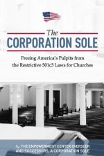 The Corporation Sole: Freeing Americas Pulpits and ENDING the restrictive 501c3 laws for Churches