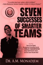 Seven Successes of Smarter Teams, Part 5: How to Use Simple Management Consulting Secrets to Stimulate Team Motivation Easily, Build Smarter Teams, an