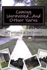 Coming Unraveled...And Other Yarns: Stories of life, love, and losing your mind