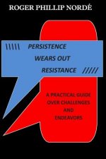 Persistence Wears Out Resistance: A Practical Guide Over Challenges and Endeavors