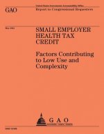 Small Employer Health Tax Credit: Factors Contributing to Low Use and Complexity