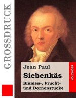Siebenkäs (Großdruck): Blumen-, Frucht- und Dornenstücke