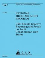 National Medicaid Audit Program: Reporting and Focus on Audit Collaboration with States