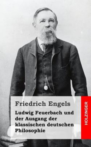 Ludwig Feuerbach und der Ausgang der klassischen deutschen Philosophie