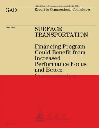 Surface Transportation: Financing Program Could Benefit from Increased Performance Focus and Better Communication
