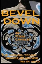Bevel Down: the absurd tragic memoir of an Okie meth head