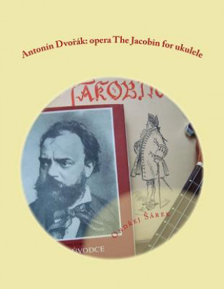 Antonin Dvorak: opera The Jacobin for ukulele