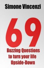 69 Buzzing Question to turn your life Upside-Down: 69 Buzzing Question to turn your life Upside-Down