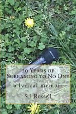 20 Years of Screaming to No One: a lyrical memoir