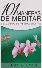 101 Maneras de Meditar: Descubra su Verdadero Yo