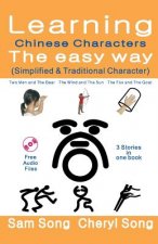 Learning Chinese Characters the Easy Way (Simplified & Traditional Character): (3 Stories) Story 1: Two Men and the Bear Story 2: The Wind and the Sun