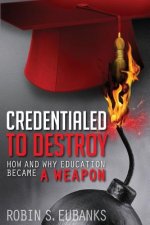 Credentialed to Destroy: How and Why Education Became a Weapon