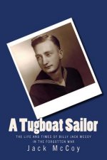 A Tugboat Sailor: The Life and Times of Billy Jack McCoy In the Forgotten War