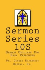 Sermon Series 10S: Sermon Outlines For Easy Preaching