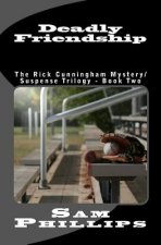Deadly Friendship: The Rick Cunningham Mystery/SuspenseTrilogy - Book Two