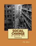 Social Change: or perish this century