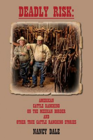 Deadly Risk: American Cattle Ranching on the Mexican Border and other True Cattle Ranching Stories