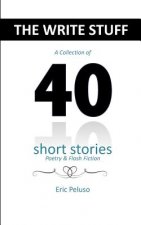 The Write Stuff: A collection of 40 Short Stories, poetry and flash fiction