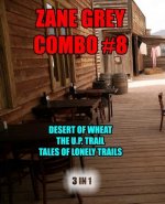 Zane Grey Combo #8: The Desert of Wheat/The U.P. Trail/Tales of Lonely Trails