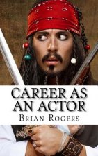 Career As An Actor: What They Do, How to Become One, and What the Future Holds!