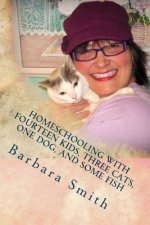 Homeschooling with Fourteen Kids, Three Cats, One Dog, and Some Fish: How I do what I do, and how you can do it too