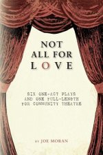Not All for Love: Six one-act plays and one full-length for community theatre