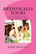 Artistically Yours: Building Your Professional Face Painting Business