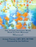 The Ariana Institute Head, Hand & Foot Massage: Manual